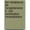 Les Récepteurs De L'angiotensine Ii: Une Localisation Intracellulaire by Artavazd Tadevosyan