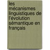 Les mécanismes linguistiques de l'évolution sémantique en français door Jacques Ch. Lemaire