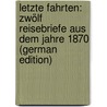 Letzte Fahrten: Zwölf Reisebriefe Aus Dem Jahre 1870 (German Edition) by Lewald August