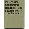 Lexikon Der Christlichen Glaubens- Und Sittenlehre: I - Z, Volume 2... door Franz Karl Kienle