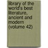 Library of the World's Best Literature, Ancient and Modern (Volume 42)