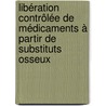 Libération contrôlée de médicaments à partir de substituts osseux door Elise Verron