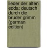 Lieder Der Alten Edda: Deutsch Durch Die Bruder Grimm (German Edition) door Grimm Wilhelm