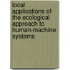 Local Applications of the Ecological Approach to Human-machine Systems door Graham Handcock