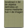 Localizaci N 3D de Objetos Definidos En Mama Mediante Fusi N de Imagen door Manuel Mart N. Ortiz
