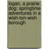 Logan, a Prairie Dog: Springtime Adventures in a Wish-Ton-Wish Borough door S.J. Kosko