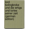 Lord Bolingbroke Und Die Whigs Und Tories Seiner Zeit (German Edition) by Brosch Moritz