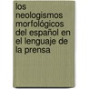 Los neologismos morfológicos del español en el lenguaje de la prensa door MaríA. Del Carmen Méndez Santos