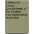 Ludwig Von Mises: Fountainhead of the Modern Microeconomics Revolution