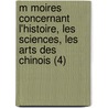 M Moires Concernant L'Histoire, Les Sciences, Les Arts Des Chinois (4) by Joseph Marie Amiot