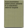 Musculoskeletal Tuberculosis Patients In A Subsahara Referral Hospital by Christopher Iredia