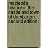 Macleod's History of the Castle and Town of Dumbarton. Second edition. door Rev Donald MacLeod