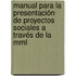 Manual Para La Presentación De Proyectos Sociales A Través De La Mml