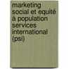 Marketing Social Et Equité à Population Services International (psi) door Hugues Pascal S. Setho