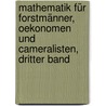 Mathematik für Forstmänner, Oekonomen und Cameralisten, Dritter Band door Johann W. Hossfeld