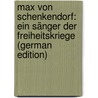 Max Von Schenkendorf: Ein Sänger Der Freiheitskriege (German Edition) door Heinrich E