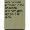 Mechanisms provided in the Namibian Anti-Corruptiin Act No. 8 of 2003: door Gerson Uaripi Tjihenuna