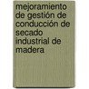Mejoramiento de Gestión de Conducción de Secado Industrial de Madera by Marcelo Mena