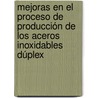 Mejoras en el Proceso de Producción de los Aceros Inoxidables Dúplex by Gemma Fargas Ribas
