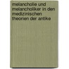 Melancholie und Melancholiker in den medizinischen Theorien der Antike by Hellmut Flashar