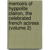Memoirs of Hyppolite Clairon, the Celebrated French Actress (Volume 2) door Mlle. Clairon