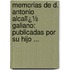 Memorias De D. Antonio Alcalï¿½ Galiano: Publicadas Por Su Hijo ...