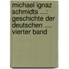 Michael Ignaz Schmidts ...: Geschichte Der Deutschen .... Vierter Band by Michael Ignaz Schmidt