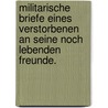 Militarische Briefe eines Verstorbenen an seine noch lebenden Freunde. door Karl Eduard] [pönitz