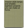 Mission Style Lamps and Shades: Eighteen Projects You Can Make at Home door John Duncan Adams