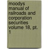 Moodys Manual Of Railroads And Corporation Securities Volume 18, Pt. 1 door Livres Groupe