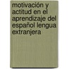 Motivación y Actitud en el Aprendizaje del Español Lengua Extranjera door Clara Esperanza Bilbao Cortés