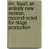 Mr. Faust: an Entirely New Version, Reconstructed for Stage Production