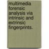 Multimedia Forensic Analysis Via Intrinsic and Extrinsic Fingerprints. by Ashwin Swaminathan