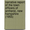 Narrative Report of the Town Officers of Amherst, New Hampshire (1955) door Amherst College