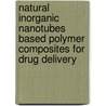 Natural Inorganic Nanotubes Based Polymer Composites for Drug Delivery by Farrukh R. Ahmed