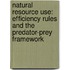 Natural resource use: efficiency rules and the predator-prey framework