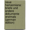 Neue Hamanniana: Briefe Und Andere Dokumente Erstmals (German Edition) door Georg Hamann Johann