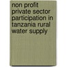 Non profit Private Sector Participation in Tanzania Rural Water Supply door Swahiba Habib Mndeme