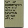 Nord- Und Südgermanen: Leben Und Lieben in Dänemark (German Edition) by Lietzow Paul