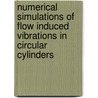 Numerical Simulations Of Flow Induced Vibrations In Circular Cylinders door Nadeem Ahmed Sheikh