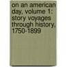 On An American Day, Volume 1: Story Voyages Through History, 1750-1899 door Rona Arato