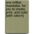 One Million Mandalas: For You To Create, Print, And Color [With Cdrom]