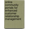 Online community portals for enhanced Customer Relationship Management door Zenia Barnard