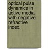 Optical Pulse Dynamics in Active Media with Negative Refractive Index. door Kathryn E. Rasmussen