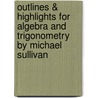 Outlines & Highlights For Algebra And Trigonometry By Michael Sullivan door Cram101 Textbook Reviews