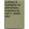 Outlines & Highlights For Elementary Statistics By Neil A. Weiss, Isbn door Cram101 Textbook Reviews