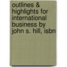 Outlines & Highlights For International Business By John S. Hill, Isbn by Cram101 Textbook Reviews