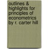 Outlines & Highlights For Principles Of Econometrics By R. Carter Hill by Cram101 Textbook Reviews