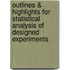 Outlines & Highlights for Statistical Analysis of Designed Experiments