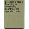 Potential Of Lease Financing In Developing Countries: The Ugandan Case door Patrick Joram Matovu